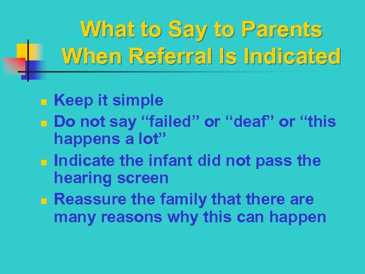 What to Say to Parents When Referral Is Indicated n n Keep it simple