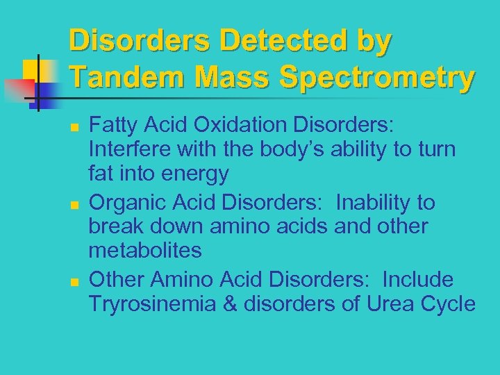 Disorders Detected by Tandem Mass Spectrometry n n n Fatty Acid Oxidation Disorders: Interfere