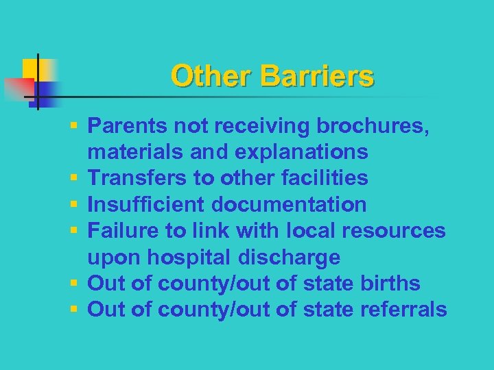 Other Barriers § Parents not receiving brochures, materials and explanations § Transfers to other