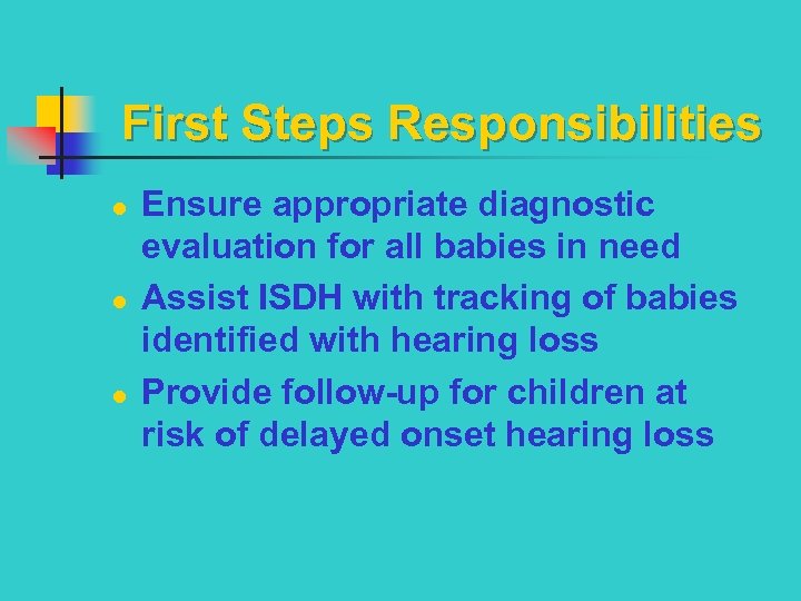 First Steps Responsibilities l l l Ensure appropriate diagnostic evaluation for all babies in