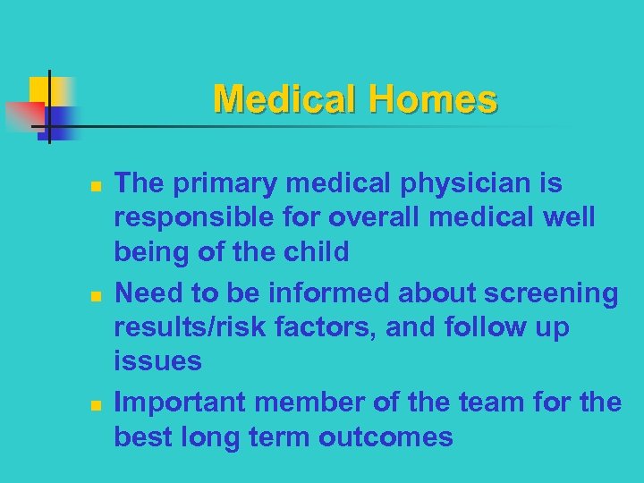 Medical Homes n n n The primary medical physician is responsible for overall medical