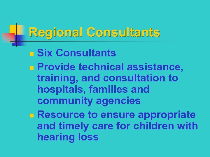 Regional Consultants Six Consultants n Provide technical assistance, training, and consultation to hospitals, families