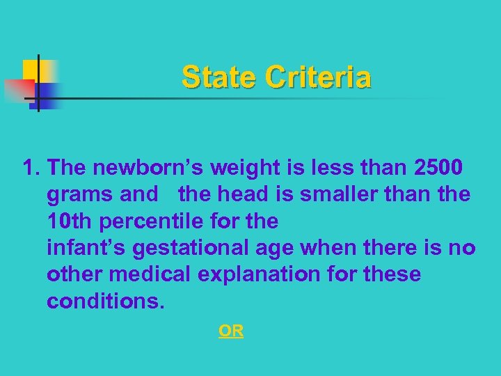 State Criteria 1. The newborn’s weight is less than 2500 grams and the head