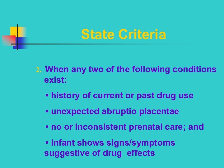 State Criteria 2. When any two of the following conditions exist: • history of