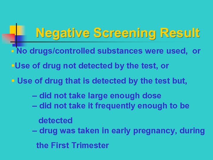 Negative Screening Result § No drugs/controlled substances were used, or §Use of drug not