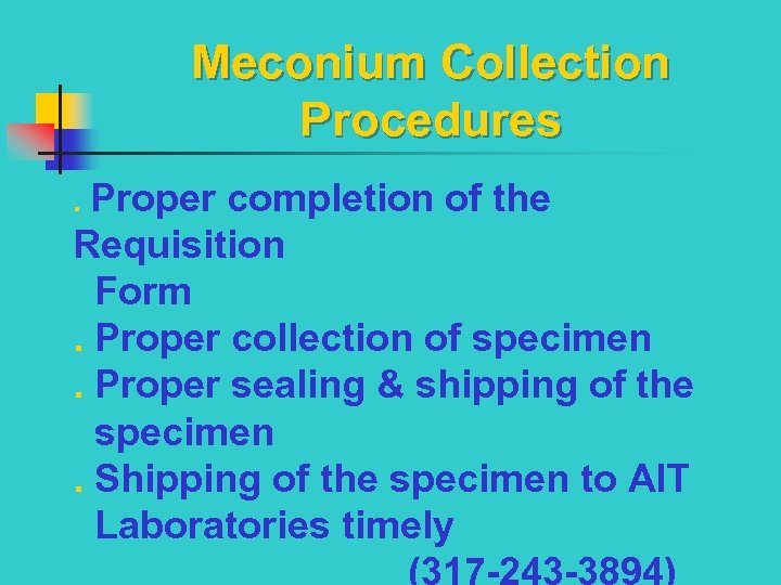 Meconium Collection Procedures. Proper completion of the Requisition Form. Proper collection of specimen. Proper