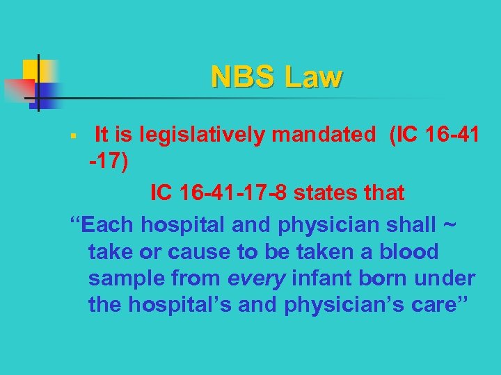 NBS Law It is legislatively mandated (IC 16 -41 -17) IC 16 -41 -17