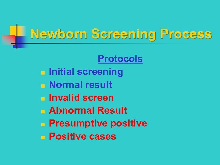 Newborn Screening Process Protocols n n n Initial screening Normal result Invalid screen Abnormal