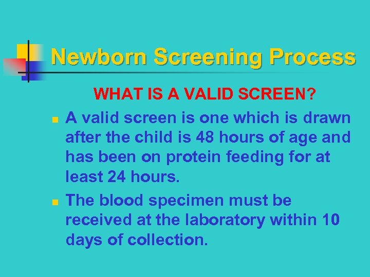 Newborn Screening Process n n WHAT IS A VALID SCREEN? A valid screen is