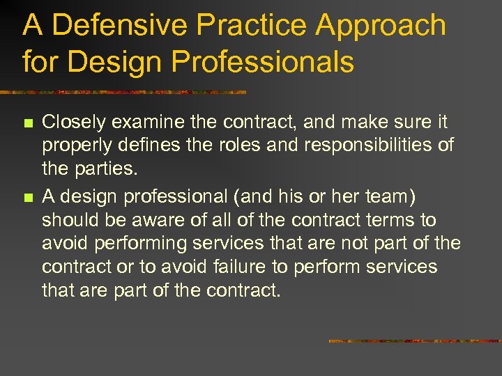 A Defensive Practice Approach for Design Professionals n n Closely examine the contract, and