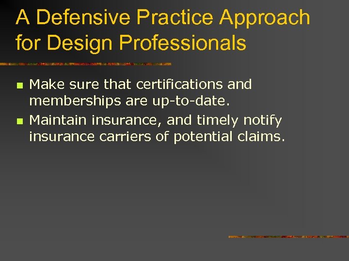 A Defensive Practice Approach for Design Professionals n n Make sure that certifications and