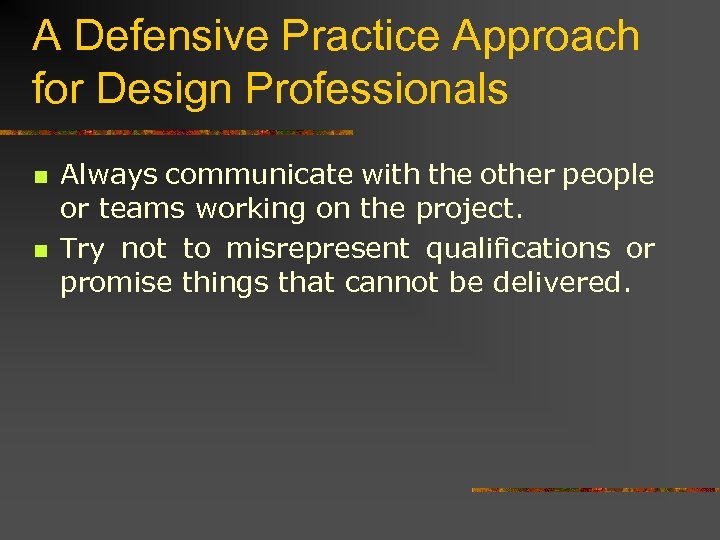 A Defensive Practice Approach for Design Professionals n n Always communicate with the other