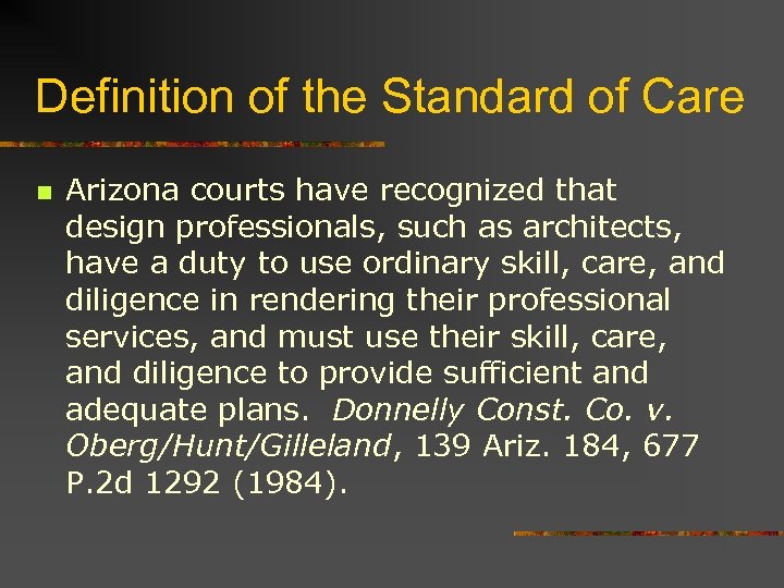 Definition of the Standard of Care n Arizona courts have recognized that design professionals,