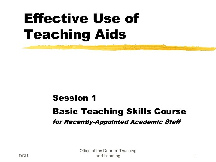 Effective Use of Teaching Aids Session 1 Basic Teaching Skills Course for Recently-Appointed Academic
