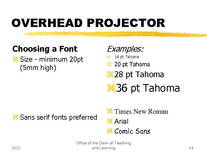 OVERHEAD PROJECTOR Choosing a Font Examples: z Size - minimum 20 pt (5 mm