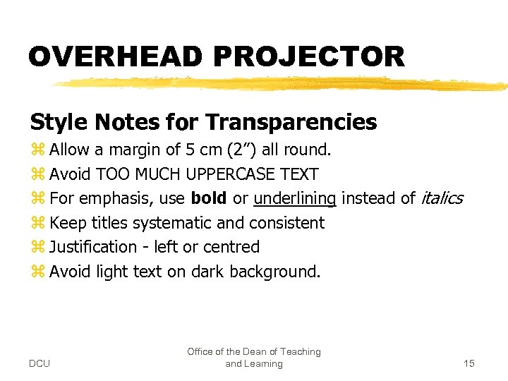 OVERHEAD PROJECTOR Style Notes for Transparencies z Allow a margin of 5 cm (2”)