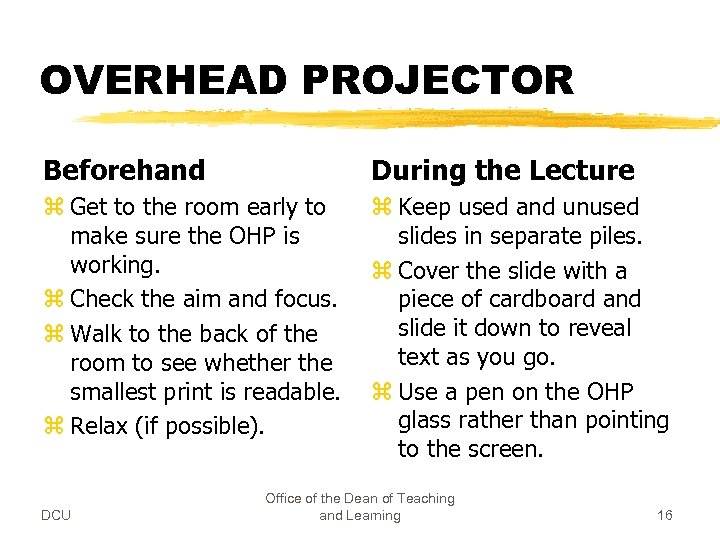 OVERHEAD PROJECTOR Beforehand During the Lecture z Get to the room early to make