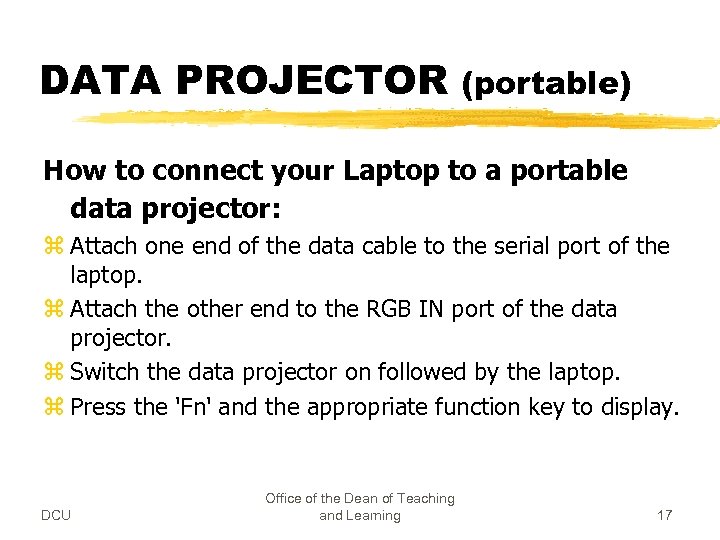 DATA PROJECTOR (portable) How to connect your Laptop to a portable data projector: z