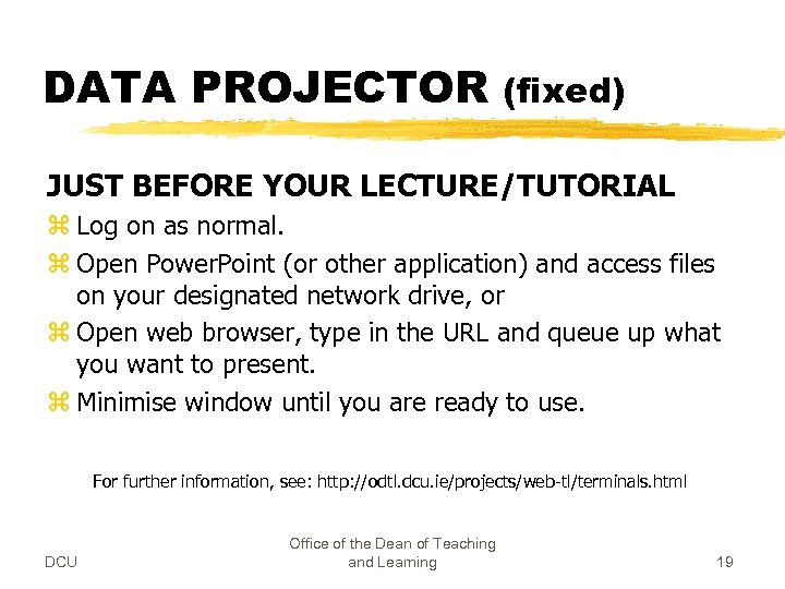 DATA PROJECTOR (fixed) JUST BEFORE YOUR LECTURE/TUTORIAL z Log on as normal. z Open