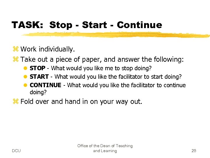 TASK: Stop - Start - Continue z Work individually. z Take out a piece