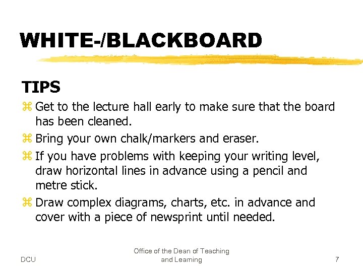 WHITE-/BLACKBOARD TIPS z Get to the lecture hall early to make sure that the