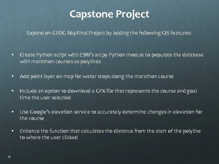 Capstone Project Expand on GEOG 863 Final Project by adding the following GIS features: