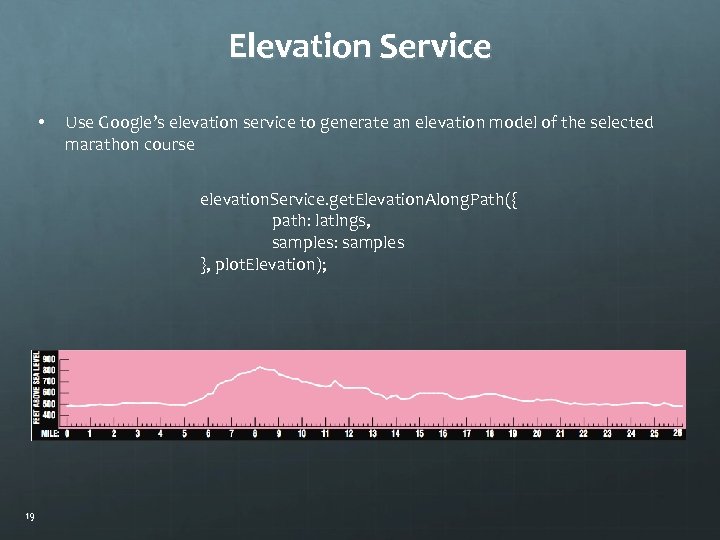 Elevation Service • Use Google’s elevation service to generate an elevation model of the