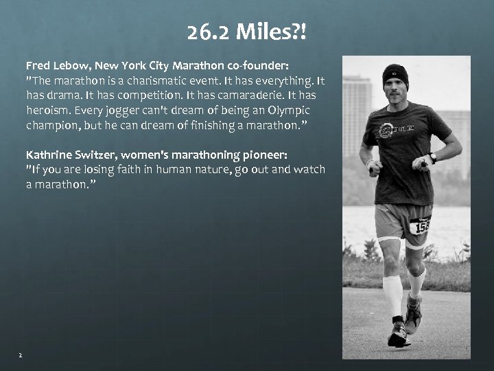 26. 2 Miles? ! Fred Lebow, New York City Marathon co-founder: 