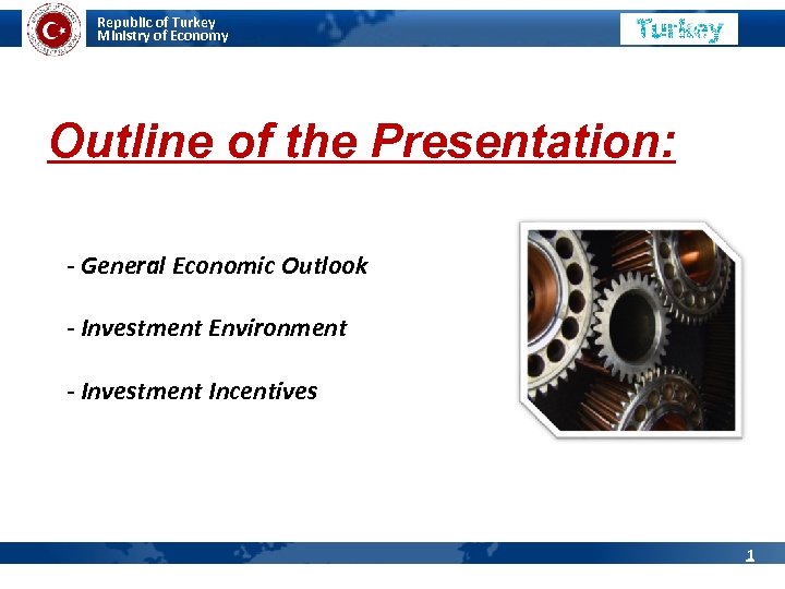 Republic of Turkey Ministry of Economy MINISTRY OF ECONOMY Outline of the Presentation: -