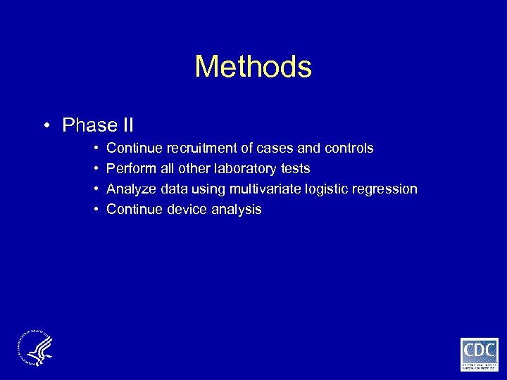 Methods • Phase II • • Continue recruitment of cases and controls Perform all