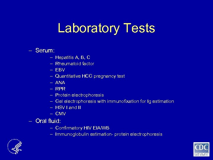 Laboratory Tests – Serum: – – – – – Hepatitis A, B, C Rheumatoid