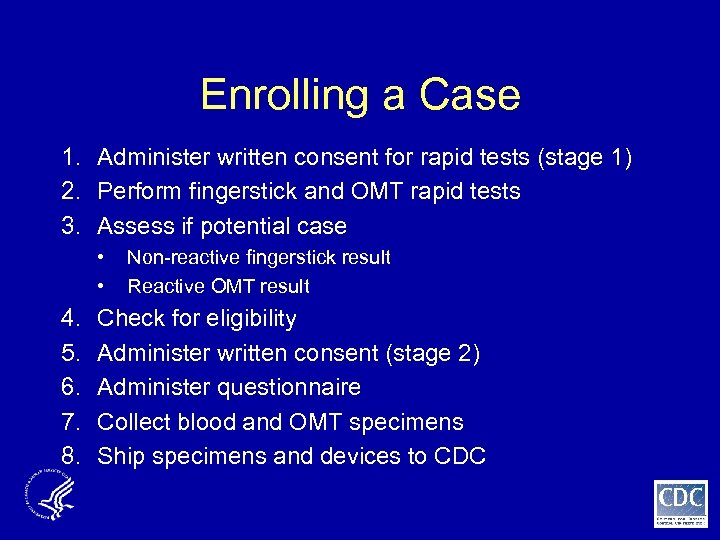 Enrolling a Case 1. Administer written consent for rapid tests (stage 1) 2. Perform