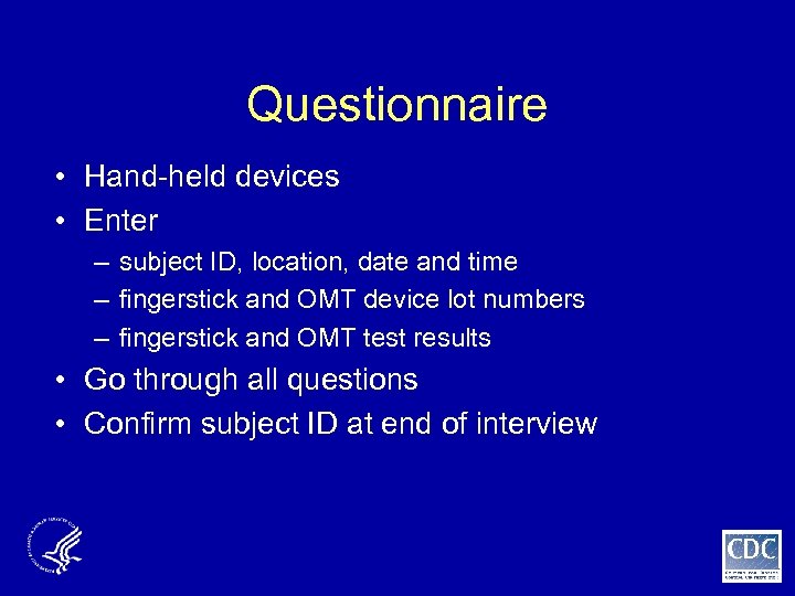 Questionnaire • Hand-held devices • Enter – subject ID, location, date and time –