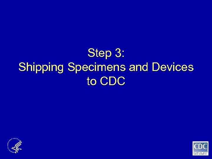 Step 3: Shipping Specimens and Devices to CDC 