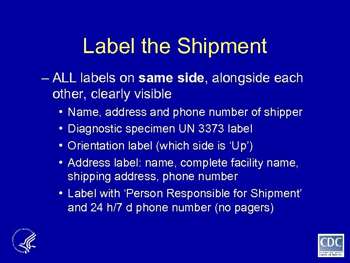 Label the Shipment – ALL labels on same side, alongside each other, clearly visible
