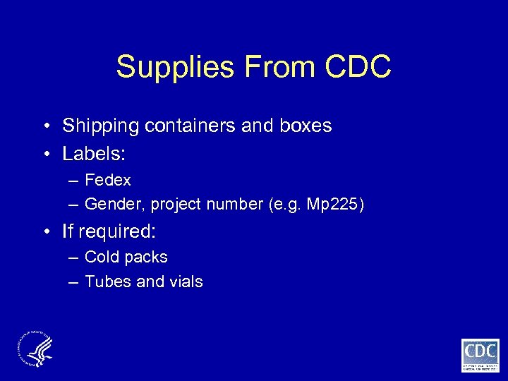 Supplies From CDC • Shipping containers and boxes • Labels: – Fedex – Gender,