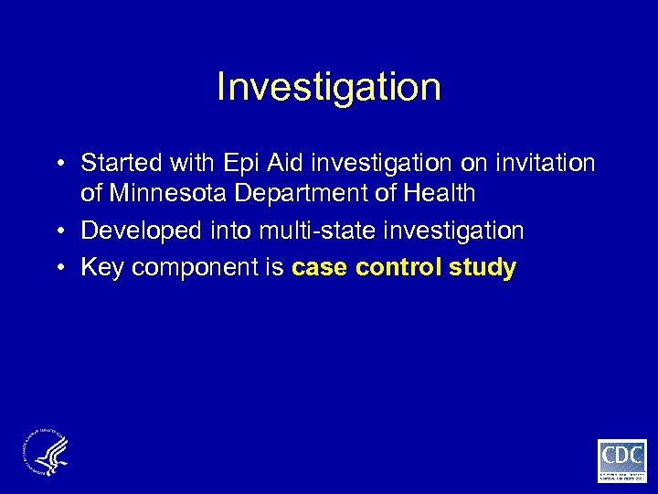 Investigation • Started with Epi Aid investigation on invitation of Minnesota Department of Health
