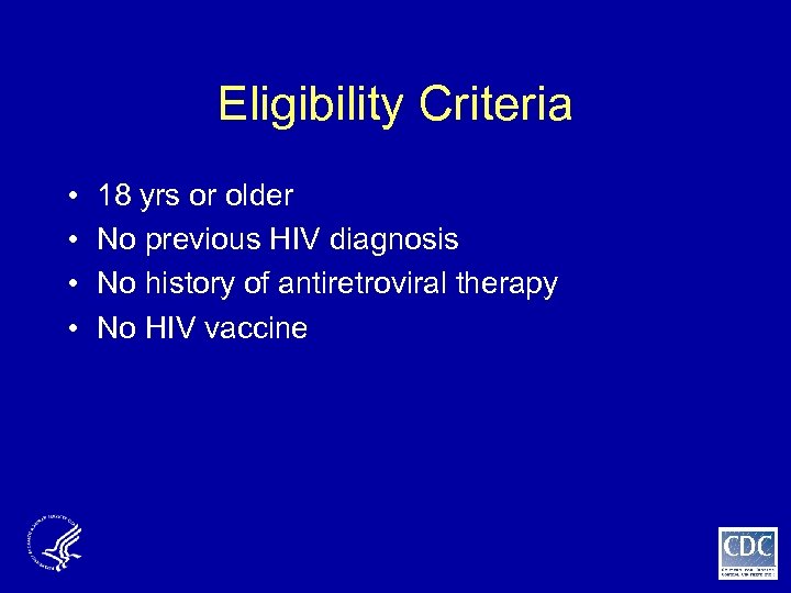 Eligibility Criteria • • 18 yrs or older No previous HIV diagnosis No history