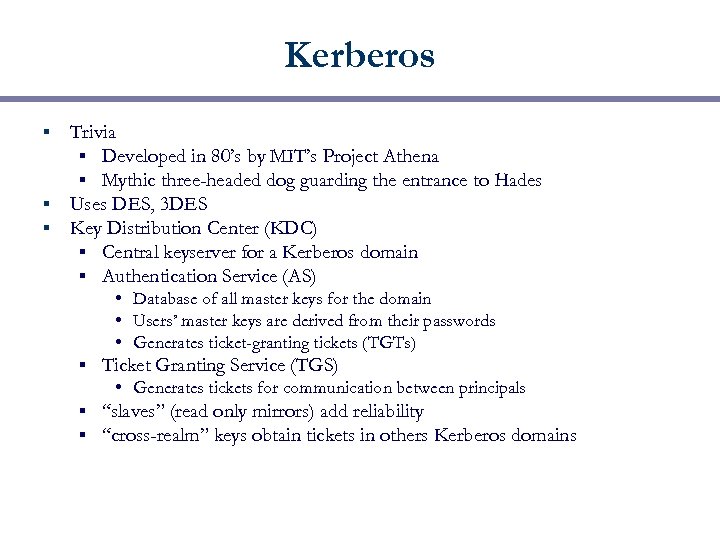 Kerberos Trivia § Developed in 80’s by MIT’s Project Athena § Mythic three-headed dog