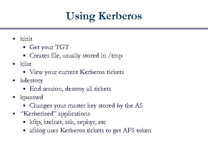 Using Kerberos § § § kinit § Get your TGT § Creates file, usually