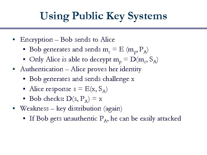 Using Public Key Systems Encryption – Bob sends to Alice § Bob generates and