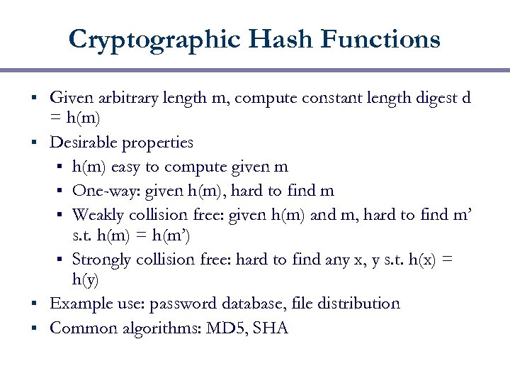 Cryptographic Hash Functions Given arbitrary length m, compute constant length digest d = h(m)