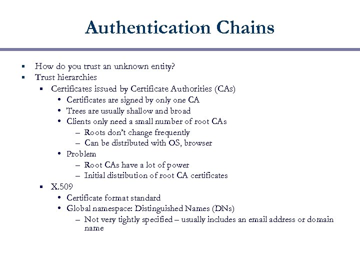 Authentication Chains § § How do you trust an unknown entity? Trust hierarchies §