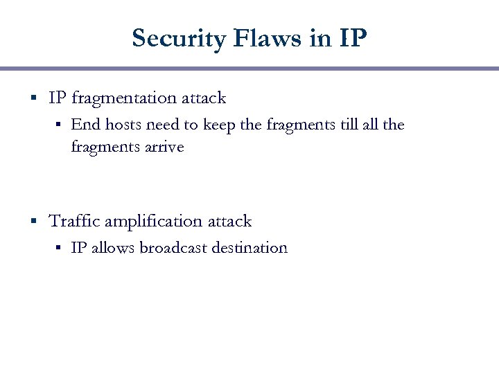 Security Flaws in IP § IP fragmentation attack § § End hosts need to