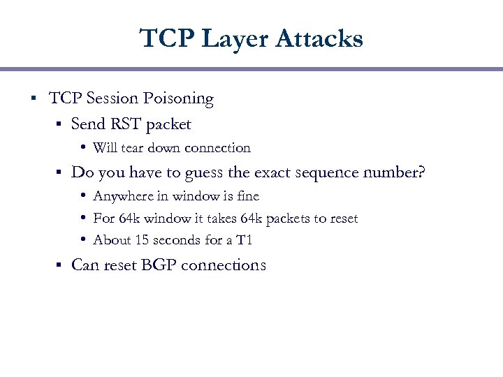 TCP Layer Attacks § TCP Session Poisoning § Send RST packet • Will tear