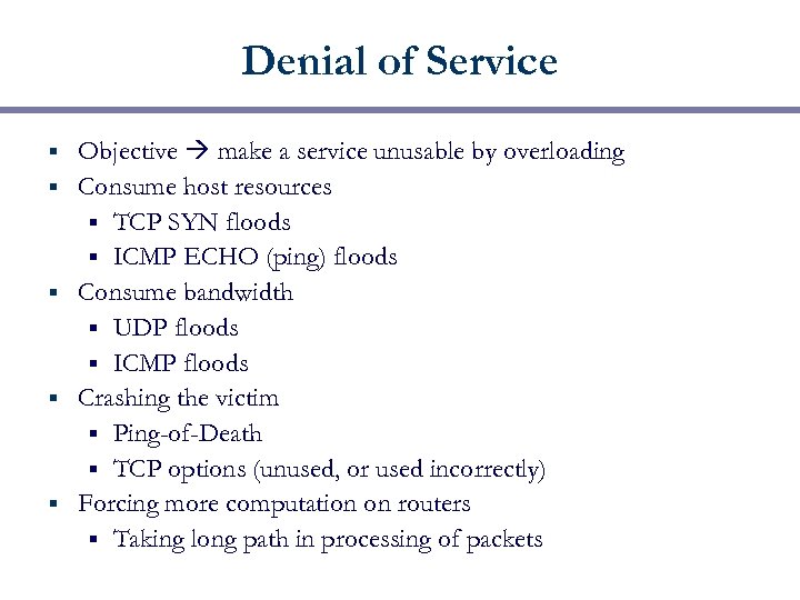 Denial of Service § § § Objective make a service unusable by overloading Consume