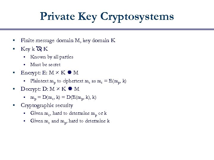 Private Key Cryptosystems Finite message domain M, key domain K § Key k K