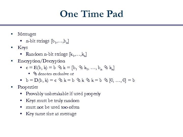 One Time Pad Messages § n-bit strings [b 1, …, bn] § Keys §