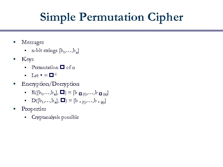 Simple Permutation Cipher § Messages § § n-bit strings [b 1, …, bn] Keys