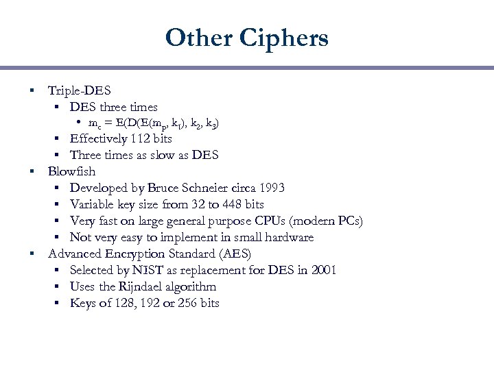 Other Ciphers § Triple-DES § DES three times • mc = E(D(E(mp, k 1),